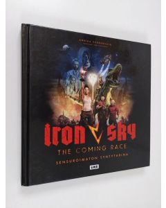 Kirjailijan Annika Vuorensola käytetty kirja Iron sky - the coming race : sensuroimaton syntytarina