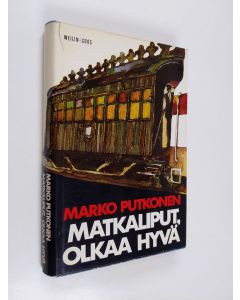 Kirjailijan Marko Putkonen käytetty kirja Matkaliput, olkaa hyvä : romaani