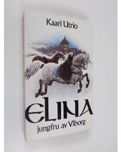 Kirjailijan Kaari Utrio käytetty kirja Elina, jungfru av Viborg