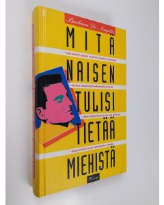 Kirjailijan Barbara De Angelis käytetty kirja Mitä naisen tulisi tietää miehistä