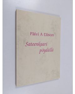 Kirjailijan Päivi A. Elison käytetty kirja Sateenkaari pöydällä