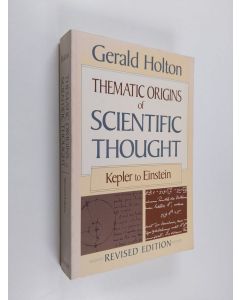 Kirjailijan Gerald Holton & Mallinckrodt Research Professor of Physics and Research Professor of History of Science Gerald Holton käytetty kirja Thematic Origins of Scientific Thought - Kepler to Einstein, Revised Edition