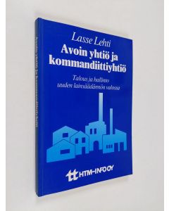 Kirjailijan Lasse Lehti käytetty kirja Avoin yhtiö ja kommandiittiyhtiö : talous ja hallinto uuden lainsäädännön valossa