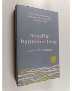 Kirjailijan Sophie Fletcher käytetty kirja Mindful hypnobirthing : hypnosis and mindfulness techiniques for a calm and confident birth