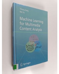Kirjailijan Yihong Gong käytetty kirja Machine learning for multimedia content analysis