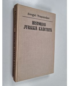 Kirjailijan Sergei Trapenznikov käytetty kirja Historian jyrkkiä käänteitä : opetuksia taisteluista tieteellisen sosialismin puolesta, revisionistisia virtauksia vastaan
