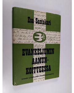 Kirjailijan Esa Santakari käytetty kirja Evankeliumin aamunkoitteessa : Hedberg-tutkielmia evankelisen liikkeen syntyvuosilta