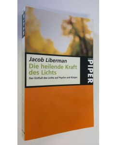 Kirjailijan Jacob Liberman käytetty kirja Die heilende Kraft des Lichts : Der Einfkluss des Lichts auf Psyche und Körper (ERINOMAINEN)