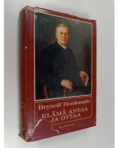 Kirjailijan Brynolf Honkasalo käytetty kirja Elämä antaa ja ottaa : Oikeuselämässä harmaantuneen miehen kertomaa