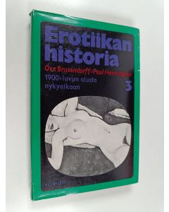 Kirjailijan Ove Brusendorff käytetty kirja Erotiikan historia 3 : 1900-luvun alusta nykyaikaan