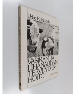 Kirjailijan Urho Riihikoski käytetty kirja Vasikan ja lihanaudan terveydenhoito