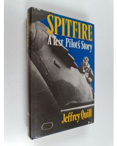 Kirjailijan Jeffrey Quill käytetty kirja Spitfire : a test pilot's story
