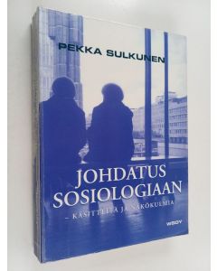 Kirjailijan Pekka Sulkunen käytetty kirja Johdatus sosiologiaan : käsitteitä ja näkökulmia