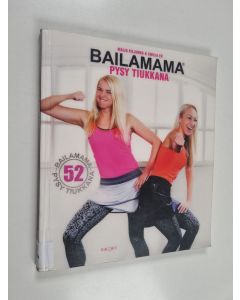 Kirjailijan Maija Kiljunen & Emilia Ek käytetty kirja Bailamama® : pysy tiukkana