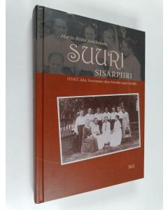 Kirjailijan Marjo-Riitta Antikainen käytetty kirja Suuri sisarpiiri : NNKY-liike Suomessa 1890-luvulta 1990-luvulle