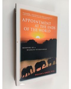 Kirjailijan William B. Karesh käytetty kirja Appointments at the Ends of the World : Memoirs of a Wildlife Veterinarian