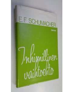 Kirjailijan E. F. Schumacher käytetty kirja Inhimillinen vaihtoehto