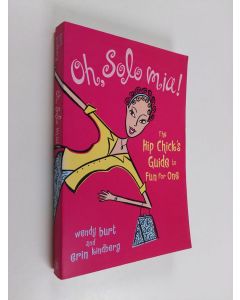 Kirjailijan Wendy Burt & Erin Kindberg käytetty kirja Oh, Solo Mia! - The Hip Chick's Guide to Fun for One