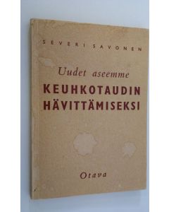 Kirjailijan Severi Savonen käytetty kirja Uudet aseemme keuhkotaudin hävittämiseksi