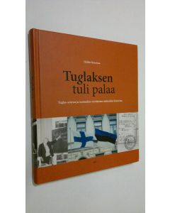 Kirjailijan Heikki Rausmaa käytetty kirja Tuglaksen tuli palaa : Tuglas-seuran ja suomalais-virolaisten suhteiden historiaa