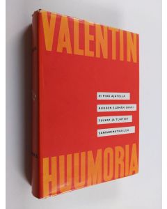käytetty kirja Valentinin huumoria : Ei pidä ajatella ; Kuuden elämän saari ; Tuskat ja tunteet ; Sankarimatkailija