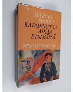 Kirjailijan Marcel Proust käytetty kirja Kadonnutta aikaa etsimässä 5 : Guermantesin tie 1