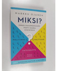 Kirjailijan Markku Ojanen käytetty kirja Miksi? : onnellisuusprofessori pohtii suuria kysymyksiä
