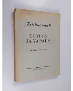 Kirjailijan J. Krishnamurti käytetty kirja Totuus ja vapaus : puheita 1945-1946