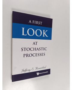 Kirjailijan Jeffrey S. Rosenthal käytetty kirja A First Look at Stochastic Processes