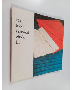 käytetty kirja Itse tuon sanoiksi virkki 3 : Tyyne-Kerttu Virkki -säätiö 1983-1986, Karjalan kannaksen perinteitä