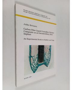 Kirjailijan Jukka Kettunen käytetty kirja Carbon Fibre Liquid Crystalline Polymer Composite as an Intramedullary Bone Implant - An Experimental Study on Rabbits and Dogs
