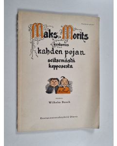 Kirjailijan Wilhelm Busch käytetty kirja Maks ja Morits - kertomus kahden pojan seitsemästä kepposesta