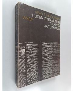 Kirjailijan Aimo T. Nikolainen käytetty kirja Uuden testamentin tulkinta ja tutkimus : uuden testamentin teologian kokonaisesitys