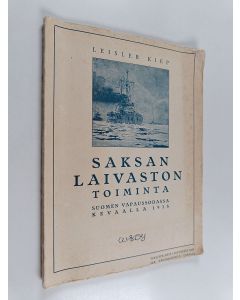 Kirjailijan Leisler Kiep käytetty kirja Saksan laivaston toiminta Suomen vapaussodassa keväällä 1918