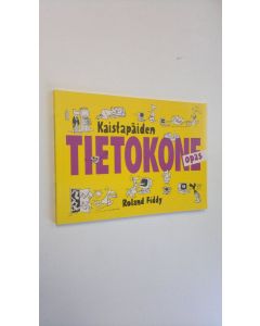 Kirjailijan Roland Fiddy käytetty kirja Kaistapäiden tietokoneopas (ERINOMAINEN)