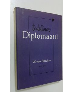Kirjailijan Wipert von Blucher käytetty kirja Todellinen diplomaatti : esseitä ja aforismeja