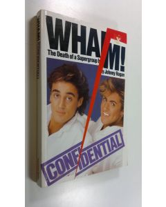 Kirjailijan Johnny Rogan käytetty kirja Wham! confidential : the death of a supergroup