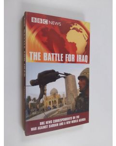 Kirjailijan Malcolm Downing & Sara Beck käytetty kirja The Battle for Iraq - BBC News Correspondents on the War Against Saddam and a New World Agenda