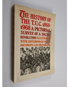 Kirjailijan Trades Union Congress käytetty kirja The History of the T.U.C. 1868-1968 - A Pictorial Survey of a Social Revolution