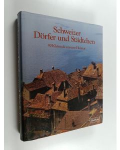 käytetty kirja Schweizer Dörfer und städtchen : 90 Kleinode unserer Heimat