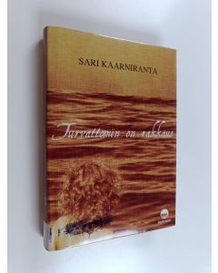 Kirjailijan Sari Kaarniranta käytetty kirja Turvattomin on rakkaus