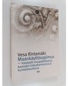 Kirjailijan Vesa Rintamäki käytetty kirja Maankäyttösopimus - katalyytti maapolitiikassa, kaavojen toteuttamisessa ja kuntataloudessa