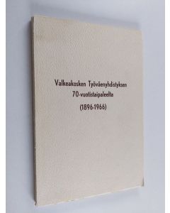 Kirjailijan Kalle Vuorinen käytetty kirja Valkeakosken Työväenyhdistyksen 70-vuotistaipaleelta : (1896-1966)