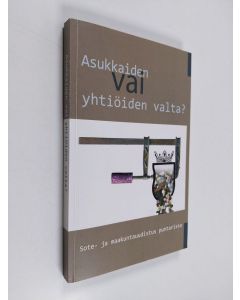 käytetty kirja Asukkaiden vai yhtiöiden valta? : Sote- ja maakuntauudistus puntarissa