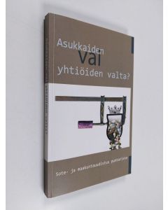 käytetty kirja Asukkaiden vai yhtiöiden valta? : Sote- ja maakuntauudistus puntarissa