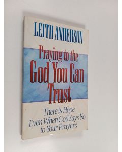 Kirjailijan Leith Anderson käytetty kirja Praying to the god you can trust