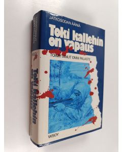 Tekijän Onni Palaste  käytetty kirja Toki kallehin on vapaus : jatkosodan ääniä