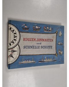 käytetty kirja Koggen, Janmaaten und schnelle schiffe = Old ships, sailors and liners