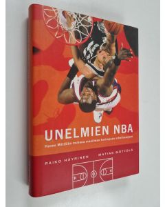 Kirjailijan Raiko Häyrinen & Matias Möttölä käytetty kirja Unelmien NBA : Hanno Möttölän mukana maailman kovimpaan urheilusarjaan