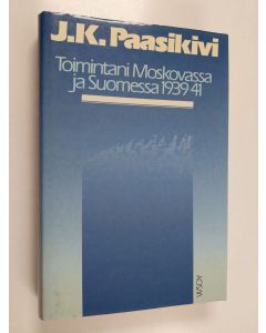 Kirjailijan J. K. Paasikivi käytetty kirja Toimintani Moskovassa ja Suomessa 1939-1941
